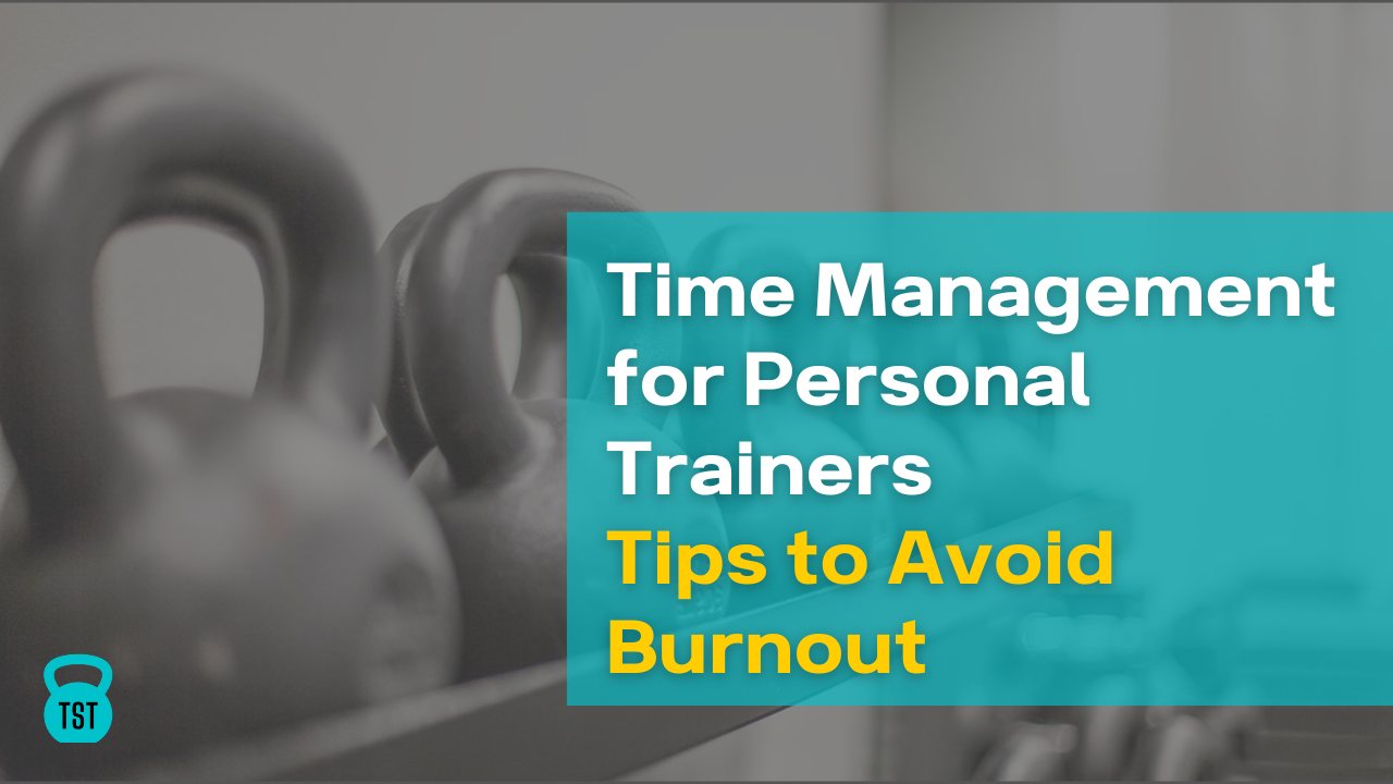 Time Management for Personal Trainers: Tips to Avoid Burnout